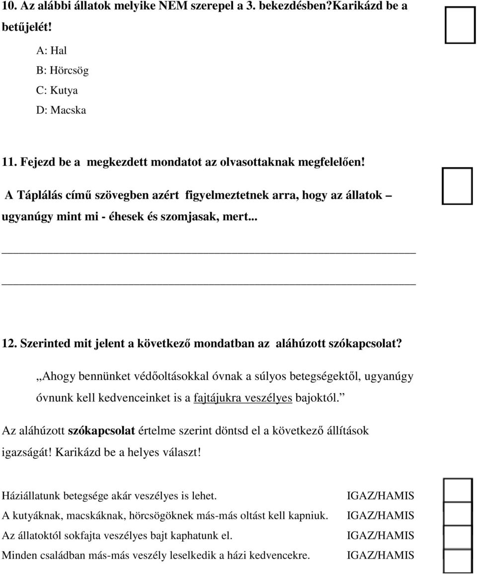 Ahogy bennünket védőoltásokkal óvnak a súlyos betegségektől, ugyanúgy óvnunk kell kedvenceinket is a fajtájukra veszélyes bajoktól.