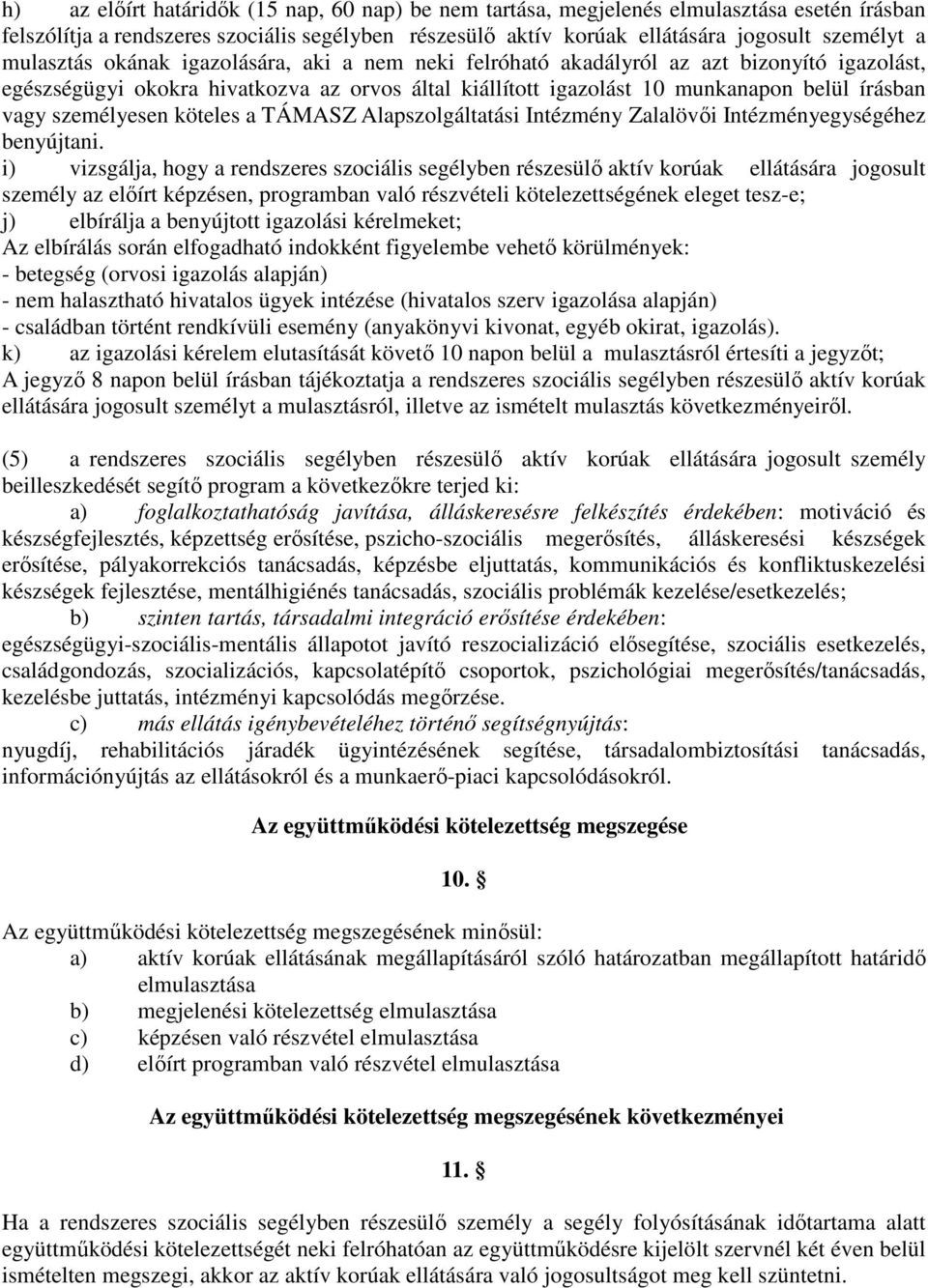személyesen köteles a TÁMASZ Alapszolgáltatási Intézmény Zalalövői Intézményegységéhez benyújtani.