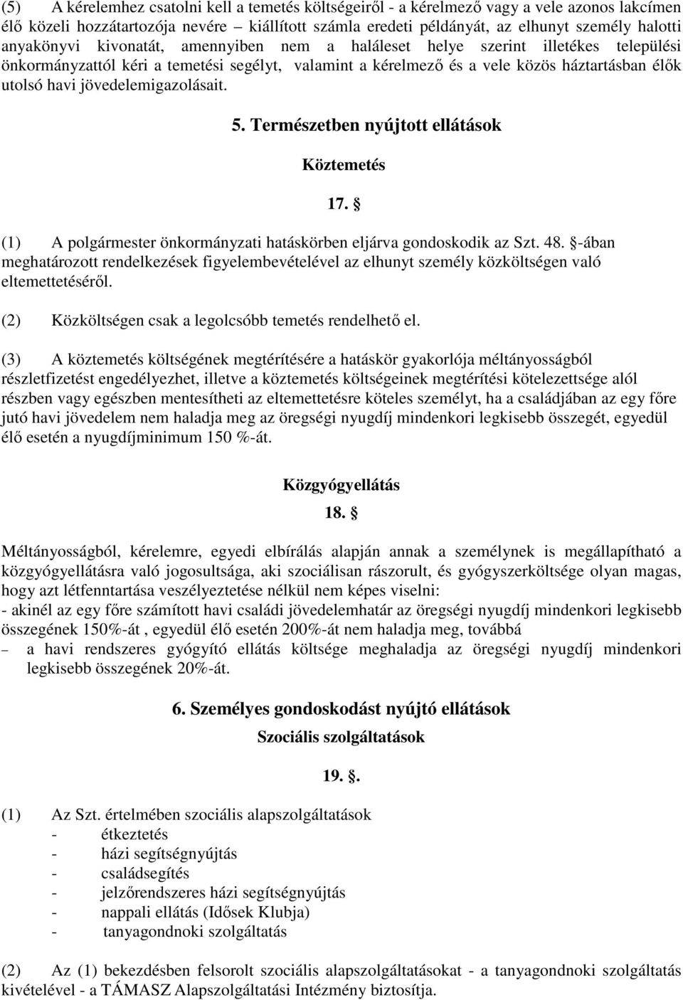 jövedelemigazolásait. 5. Természetben nyújtott ellátások Köztemetés 17. (1) A polgármester önkormányzati hatáskörben eljárva gondoskodik az Szt. 48.