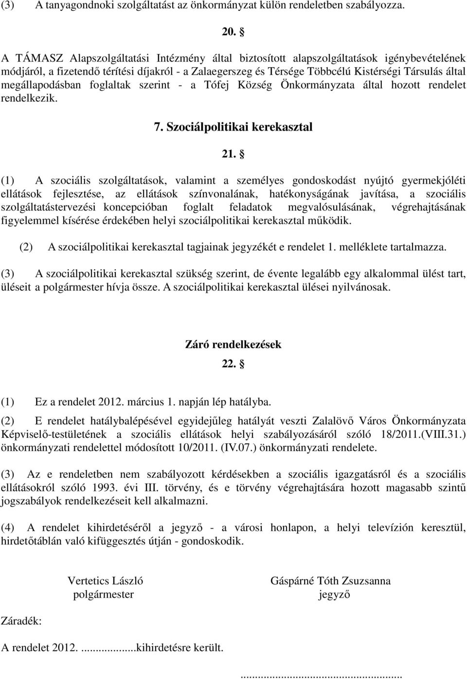 megállapodásban foglaltak szerint - a Tófej Község Önkormányzata által hozott rendelet rendelkezik. 7. Szociálpolitikai kerekasztal 21.