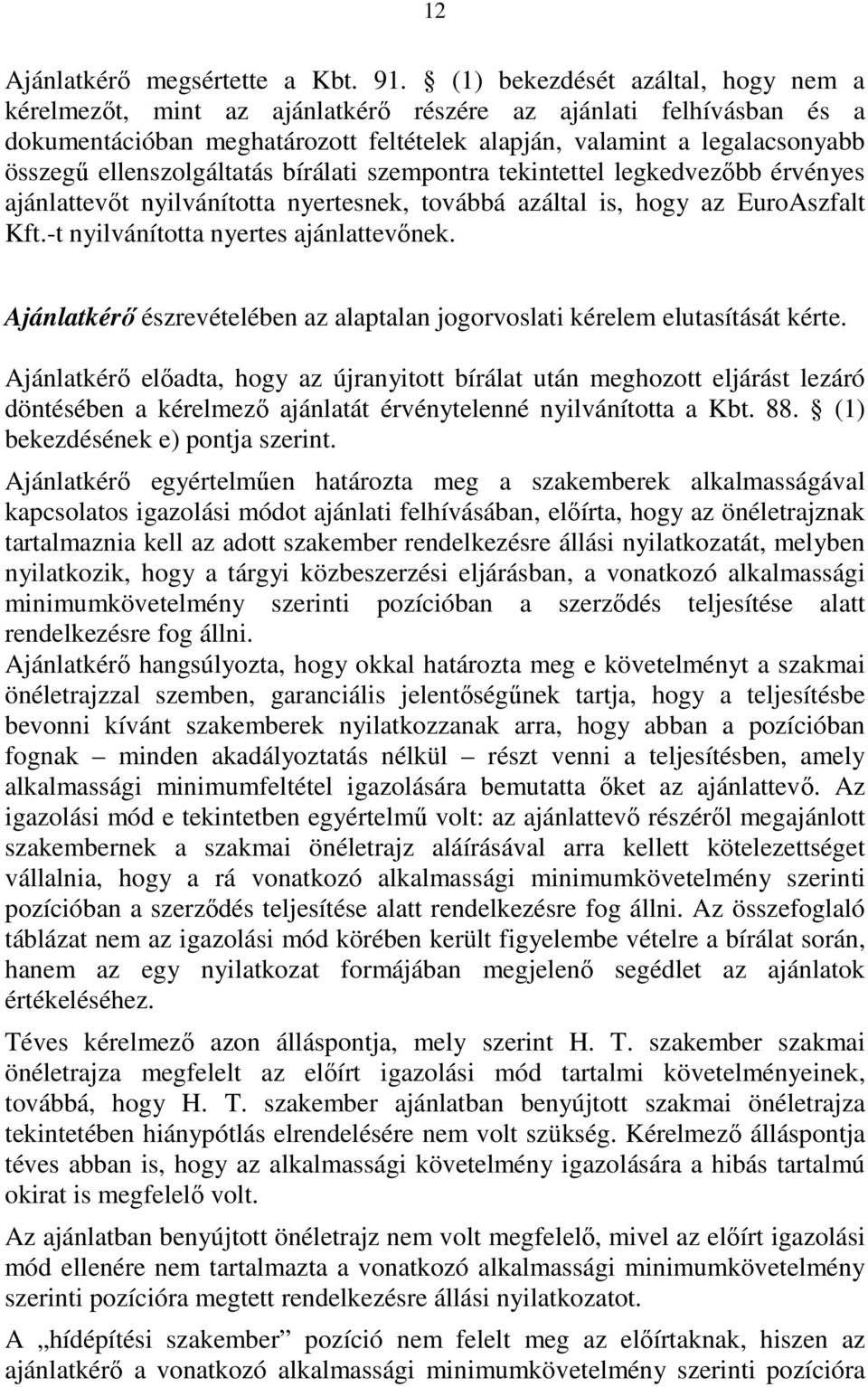 ellenszolgáltatás bírálati szempontra tekintettel legkedvezıbb érvényes ajánlattevıt nyilvánította nyertesnek, továbbá azáltal is, hogy az EuroAszfalt Kft.-t nyilvánította nyertes ajánlattevınek.