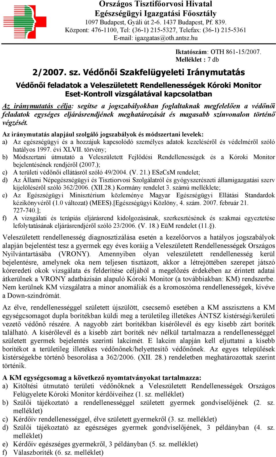 Védőnői Szakfelügyeleti Iránymutatás Védőnői feladatok a Veleszületett Rendellenességek Kóroki Monitor Eset-Kontroll vizsgálatával kapcsolatban Az iránymutatás célja: segítse a jogszabályokban