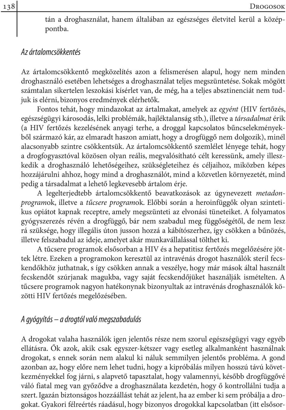 Sokak mögött számtalan sikertelen leszokási kísérlet van, de még, ha a teljes absztinenciát nem tudjuk is elérni, bizonyos eredmények elérhetők.