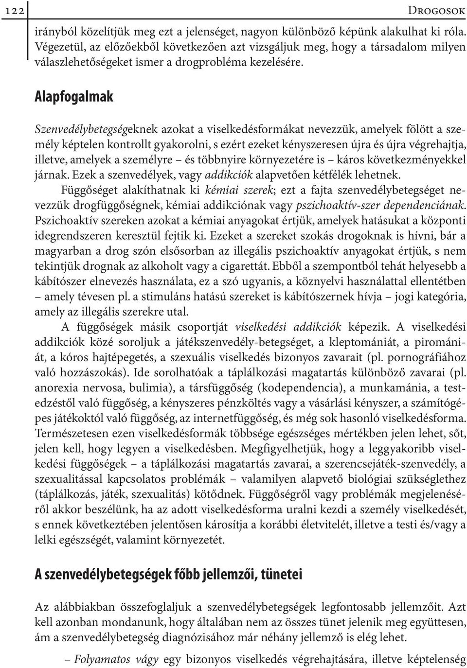 Alapfogalmak Szenvedélybetegségeknek azokat a viselkedésformákat nevezzük, amelyek fölött a személy képtelen kontrollt gyakorolni, s ezért ezeket kényszeresen újra és újra végrehajtja, illetve,