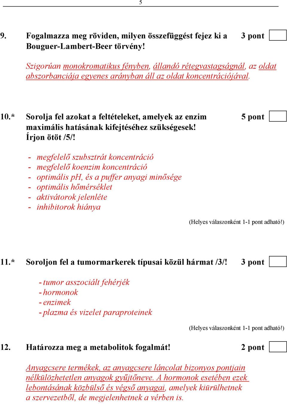 * Sorolja fel azokat a feltételeket, amelyek az enzim 5 pont maximális hatásának kifejtéséhez szükségesek! Írjon ötöt /5/!