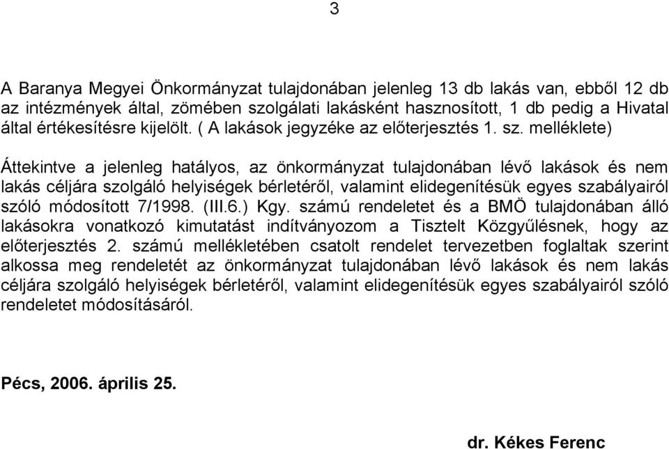 melléklete) Áttekintve a jelenleg hatályos, az önkormányzat tulajdonában lévő lakások és nem lakás céljára szolgáló helyiségek bérletéről, valamint elidegenítésük egyes szabályairól szóló módosított