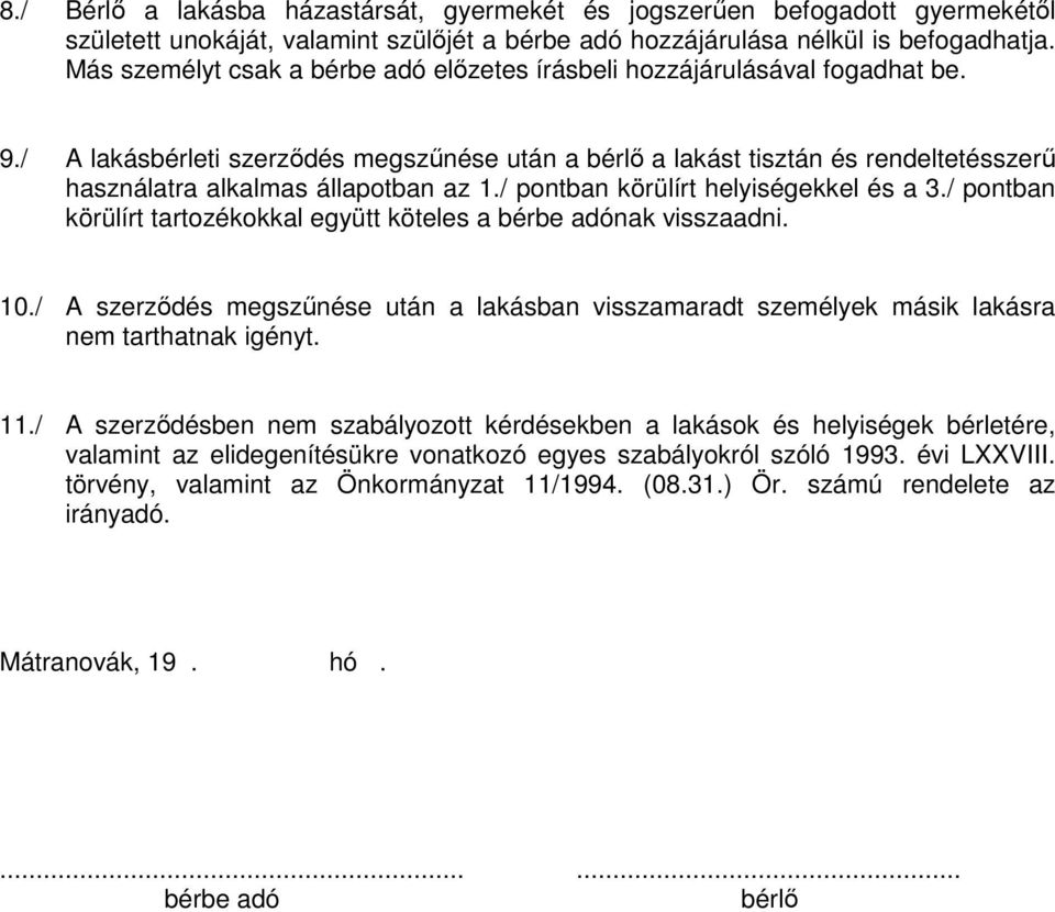 / A lakásbérleti szerzıdés megszőnése után a bérlı a lakást tisztán és rendeltetésszerő használatra alkalmas állapotban az 1./ pontban körülírt helyiségekkel és a 3.