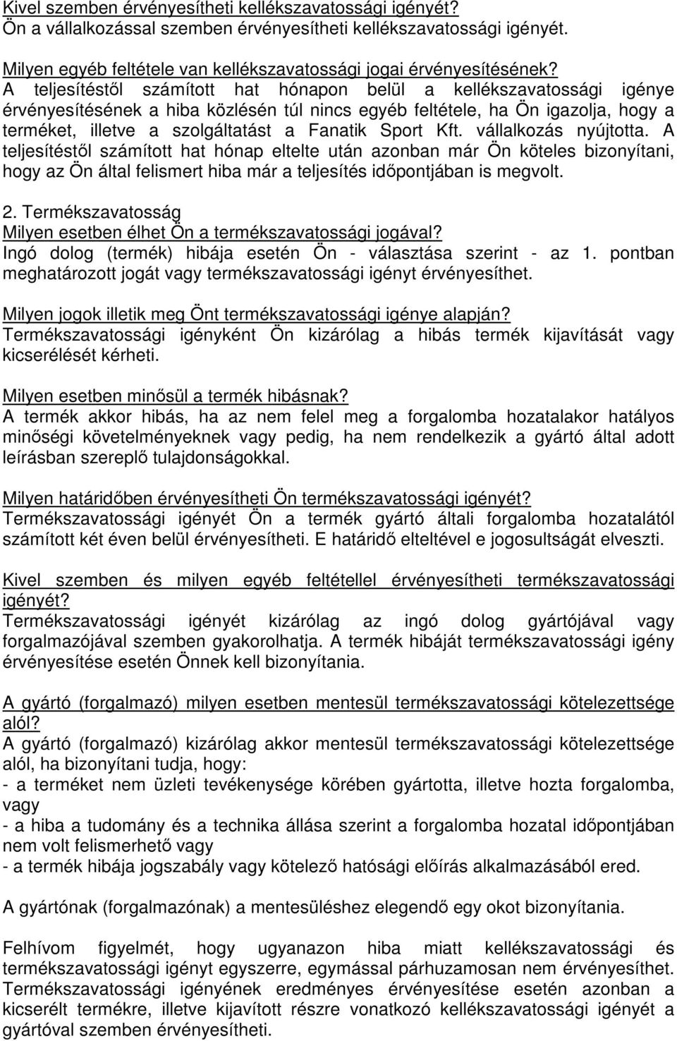 Sport Kft. vállalkozás nyújtotta. A teljesítéstől számított hat hónap eltelte után azonban már Ön köteles bizonyítani, hogy az Ön által felismert hiba már a teljesítés időpontjában is megvolt. 2.