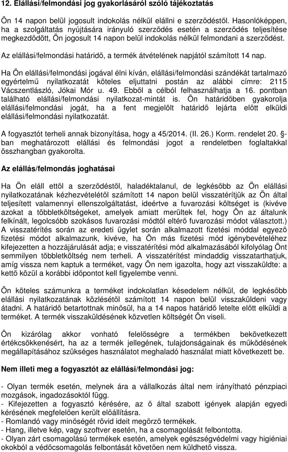 Az elállási/felmondási határidő, a termék átvételének napjától számított 14 nap.
