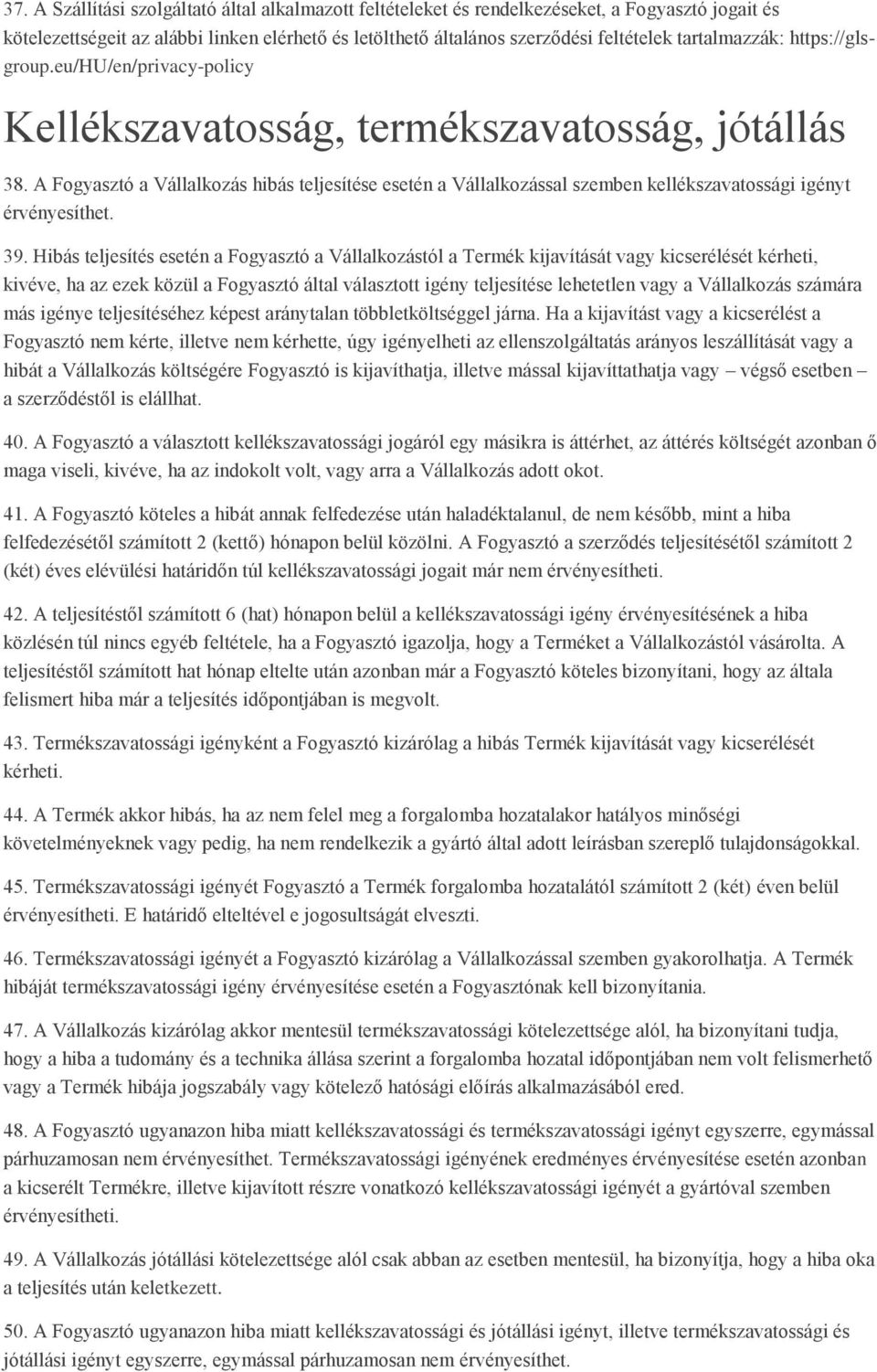 A Fogyasztó a Vállalkozás hibás teljesítése esetén a Vállalkozással szemben kellékszavatossági igényt érvényesíthet. 39.