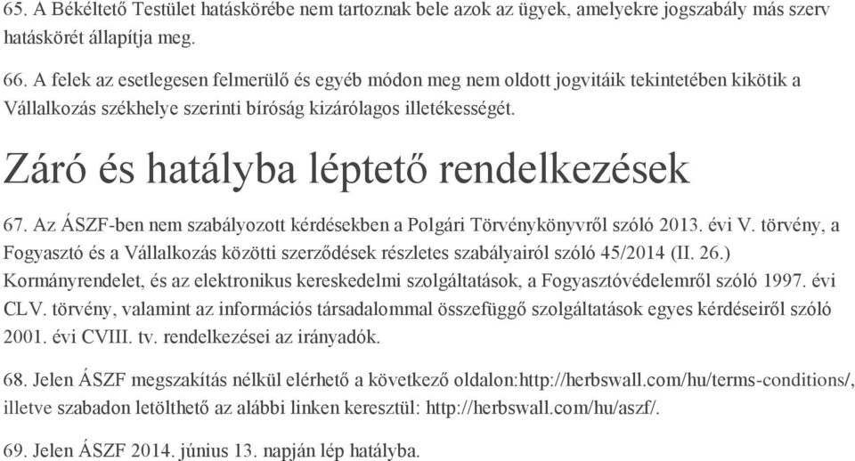 Záró és hatályba léptető rendelkezések 67. Az ÁSZF-ben nem szabályozott kérdésekben a Polgári Törvénykönyvről szóló 2013. évi V.
