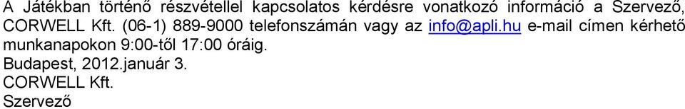 (06-1) 889-9000 telefonszámán vagy az info@apli.