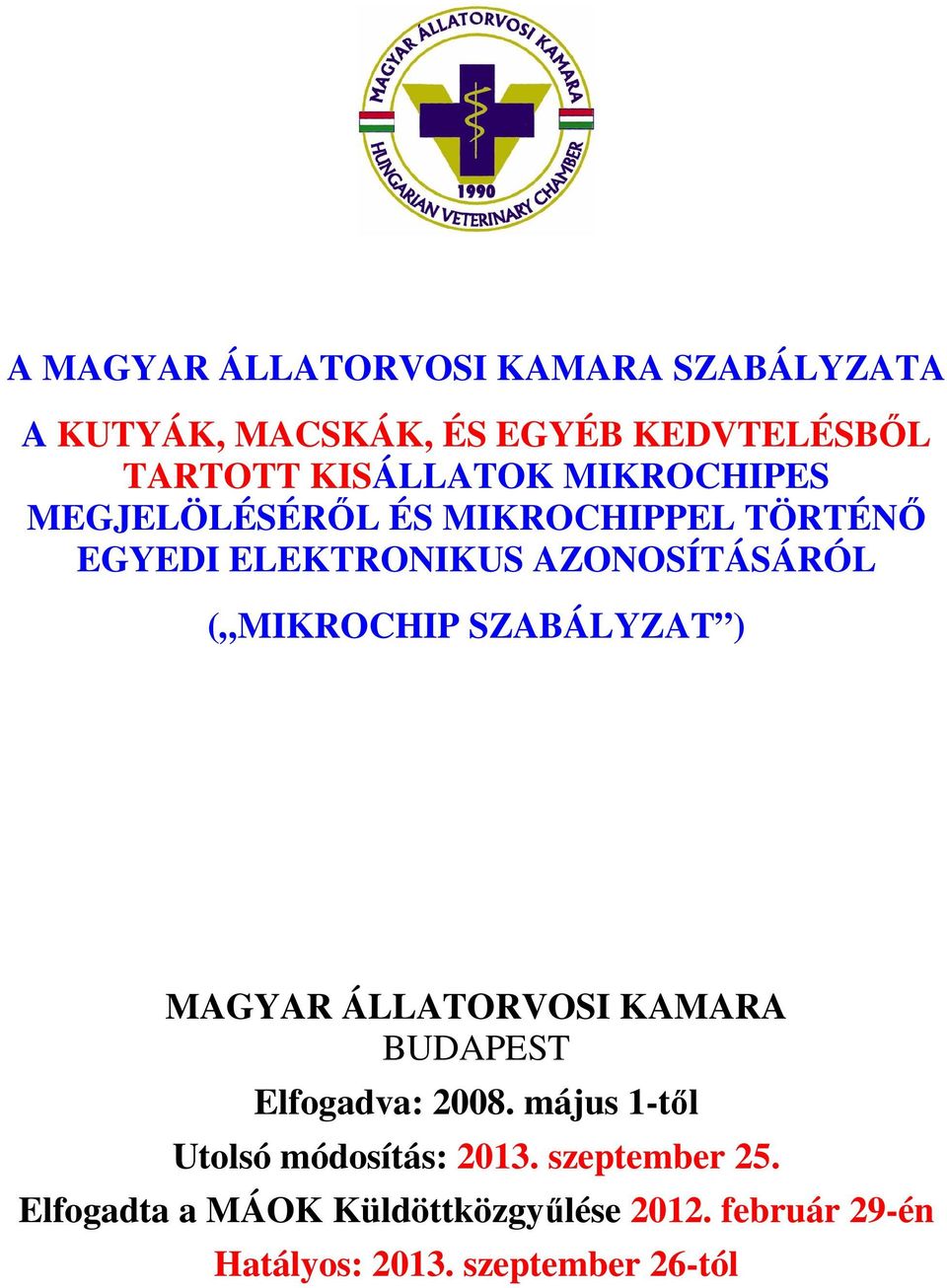 SZABÁLYZAT ) MAGYAR ÁLLATORVOSI KAMARA BUDAPEST Elfogadva: 2008. május 1-től Utolsó módosítás: 2013.