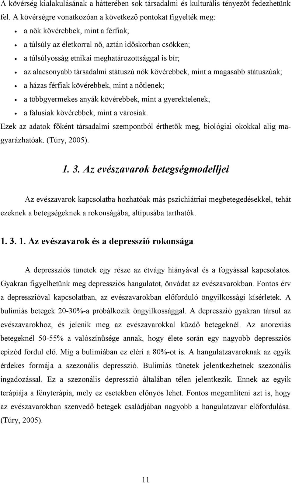 az alacsonyabb társadalmi státuszú nők kövérebbek, mint a magasabb státuszúak; a házas férfiak kövérebbek, mint a nőtlenek; a többgyermekes anyák kövérebbek, mint a gyerektelenek; a falusiak