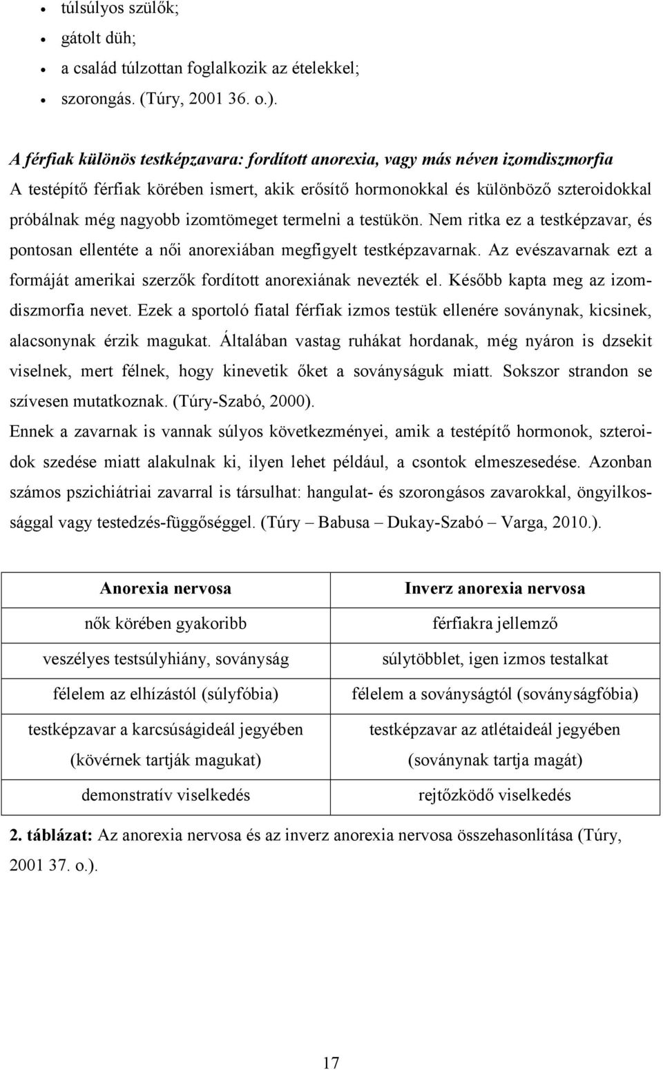 izomtömeget termelni a testükön. Nem ritka ez a testképzavar, és pontosan ellentéte a női anorexiában megfigyelt testképzavarnak.