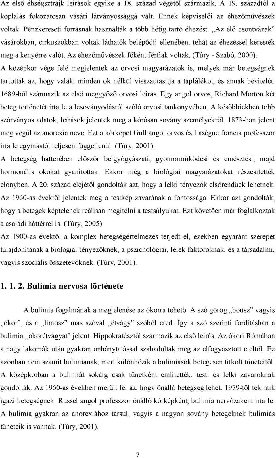 Az éhezőművészek főként férfiak voltak. (Túry - Szabó, 2000).