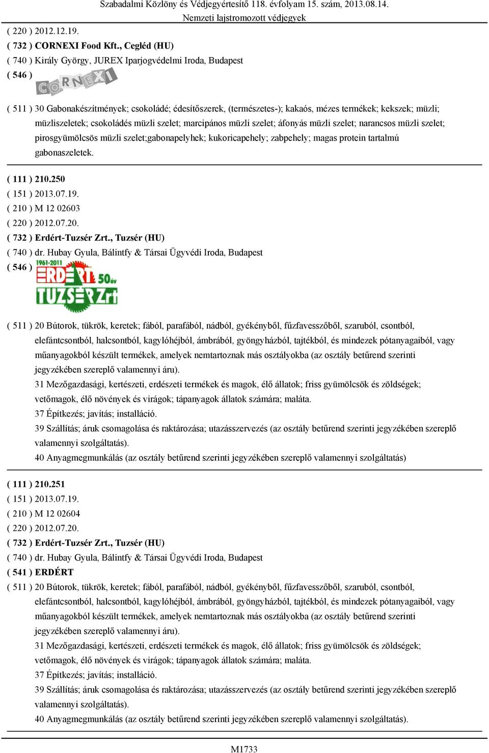 narancsos müzli szelet; pirosgyümölcsös müzli szelet;gabonapelyhek; kukoricapehely; zabpehely; magas protein tartalmú gabonaszeletek. ( 111 ) 210.250 ( 151 ) 2013.07.19.