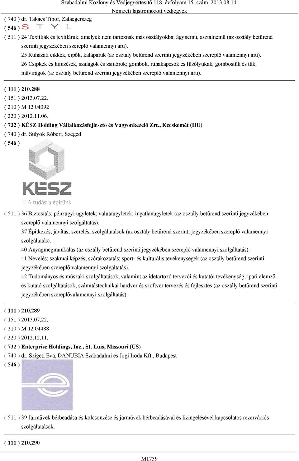 25 Ruházati cikkek, cipők, kalapáruk (az osztály betűrend szerinti jegyzékében szereplő valamennyi áru).