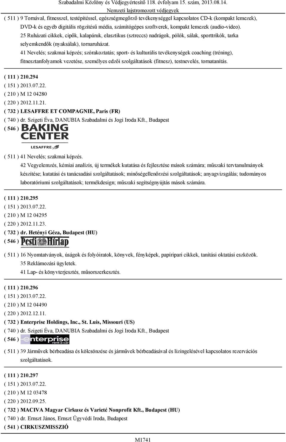 (audio-video). 25 Ruházati cikkek, cipők, kalapáruk, elasztikus (sztreccs) nadrágok, pólók, sálak, sporttrikók, tarka selyemkendők (nyaksálak), tornaruházat.
