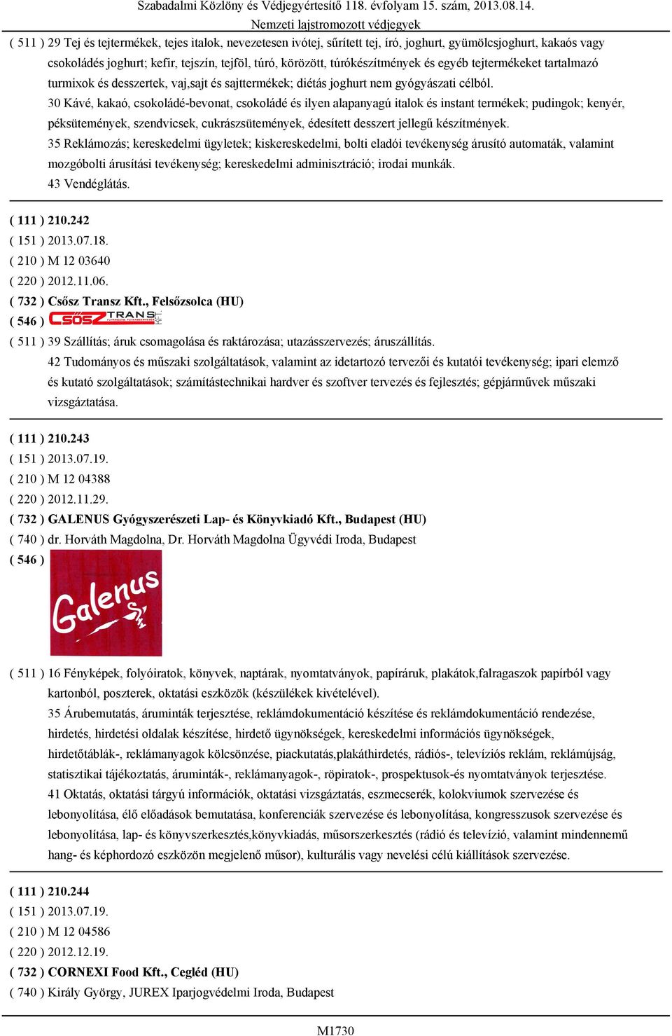 és egyéb tejtermékeket tartalmazó turmixok és desszertek, vaj,sajt és sajttermékek; diétás joghurt nem gyógyászati célból.