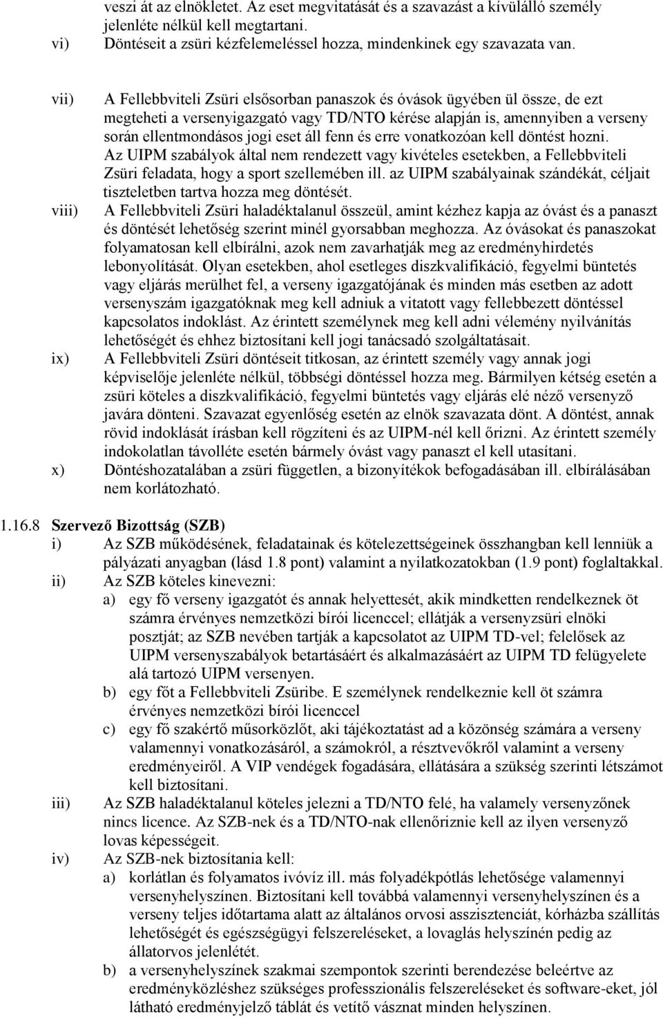 eset áll fenn és erre vonatkozóan kell döntést hozni. Az UIPM szabályok által nem rendezett vagy kivételes esetekben, a Fellebbviteli Zsüri feladata, hogy a sport szellemében ill.