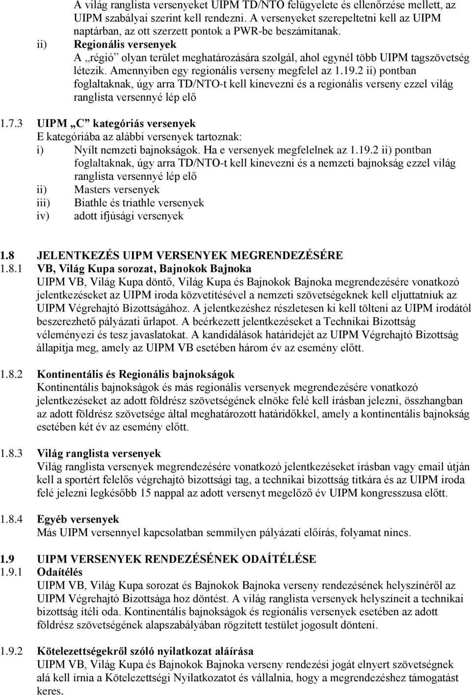 Regionális versenyek A régió olyan terület meghatározására szolgál, ahol egynél több UIPM tagszövetség létezik. Amennyiben egy regionális verseny megfelel az 1.19.