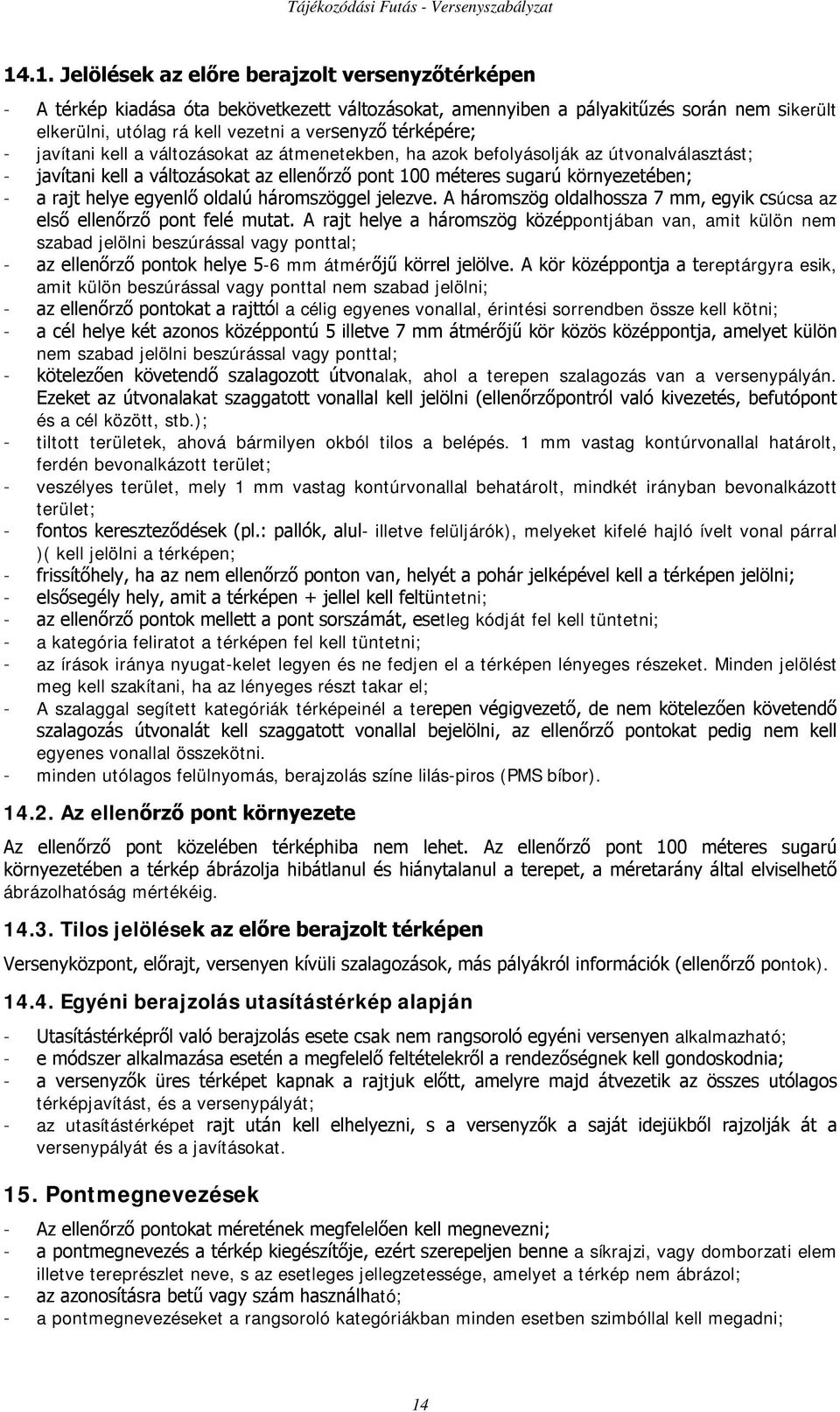 helye egyenlő oldalú háromszöggel jelezve. A háromszög oldalhossza 7 mm, egyik csúcsa az első ellenőrző pont felé mutat.