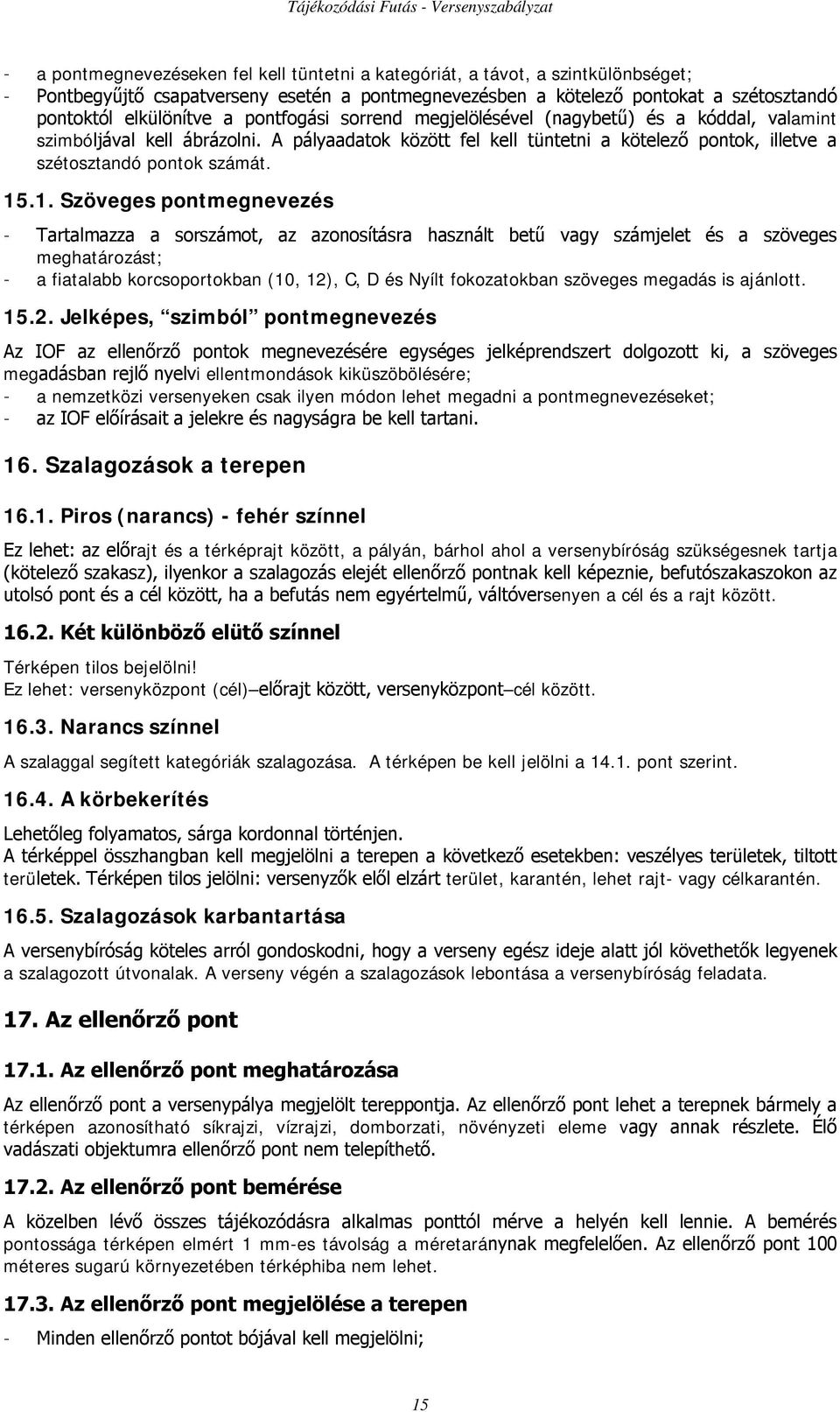 .1. Szöveges pontmegnevezés - Tartalmazza a sorszámot, az azonosításra használt betű vagy számjelet és a szöveges meghatározást; - a fiatalabb korcsoportokban (10, 12), C, D és Nyílt fokozatokban