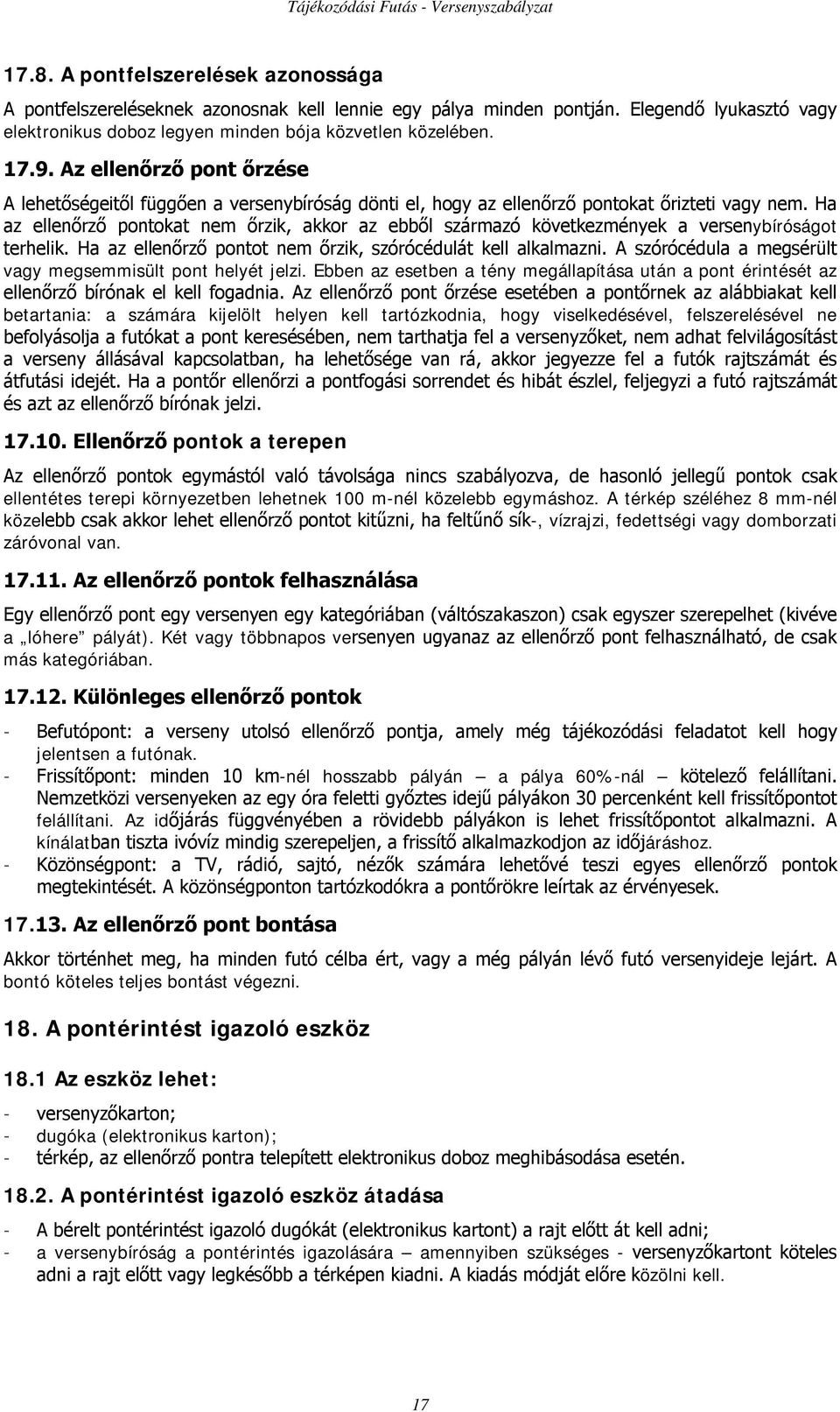 Ha az ellenőrző pontokat nem őrzik, akkor az ebből származó következmények a versenybíróságot terhelik. Ha az ellenőrző pontot nem őrzik, szórócédulát kell alkalmazni.