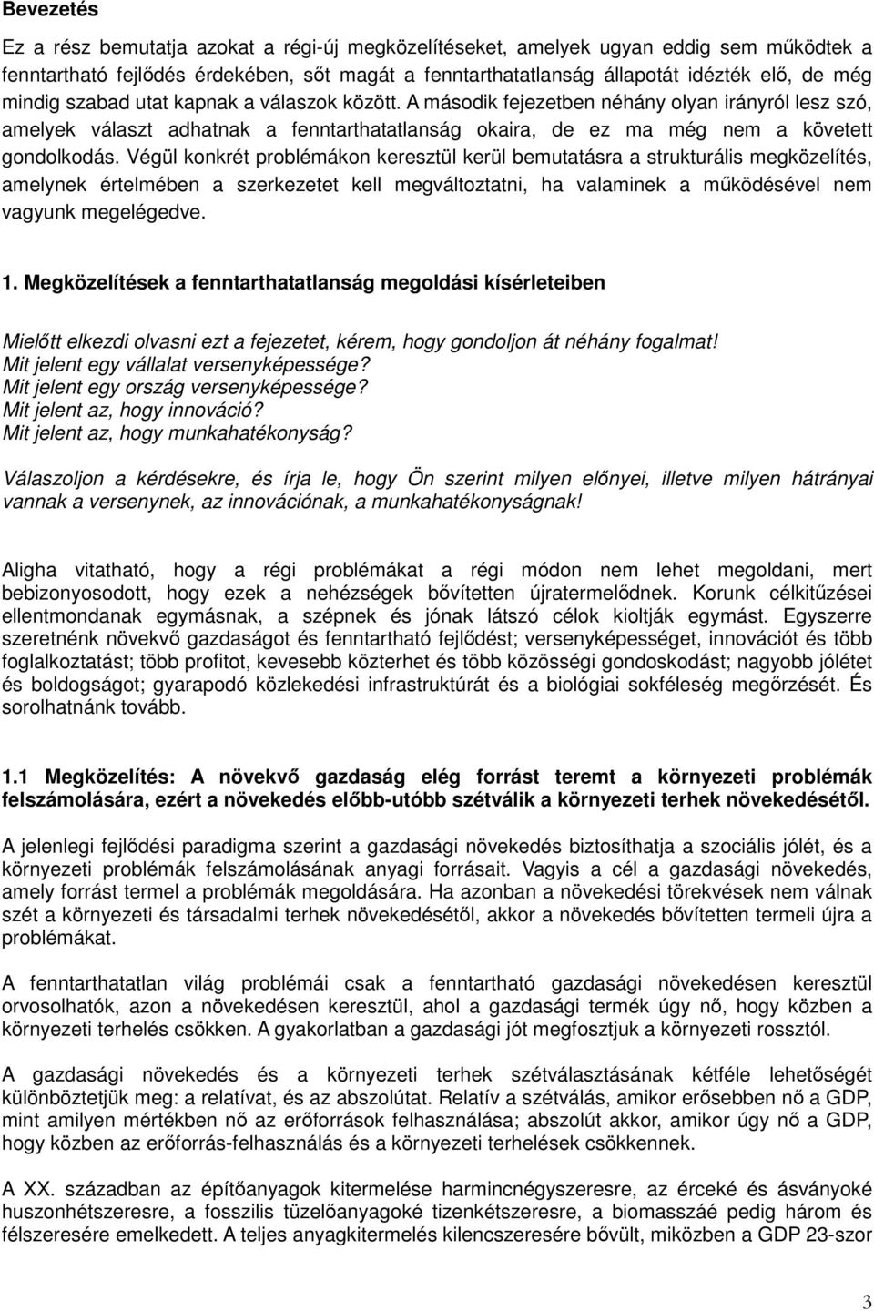 Végül konkrét problémákon keresztül kerül bemutatásra a strukturális megközelítés, amelynek értelmében a szerkezetet kell megváltoztatni, ha valaminek a működésével nem vagyunk megelégedve. 1.