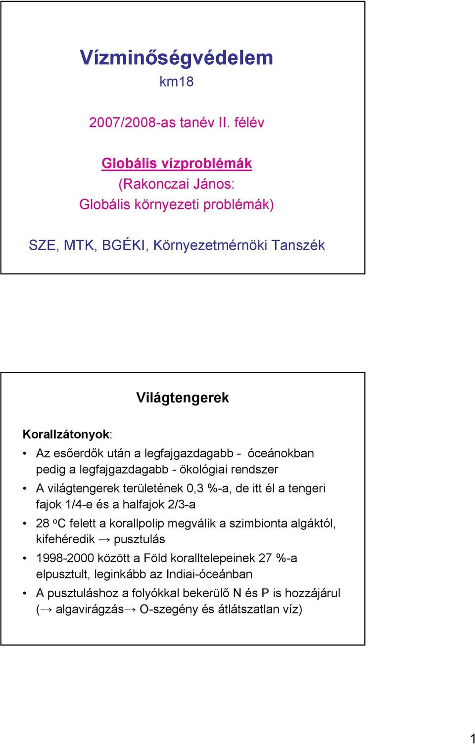 után a legfajgazdagabb - óceánokban pedig a legfajgazdagabb - ökológiai rendszer A világtengerek területének 0,3 %-a, de itt él a tengeri fajok 1/4-e és a