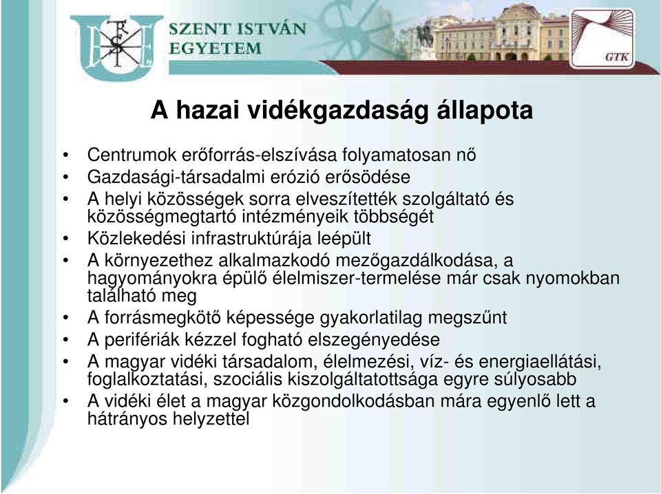 élelmiszer-termelése már csak nyomokban található meg A forrásmegkötő képessége gyakorlatilag megszűnt A perifériák kézzel fogható elszegényedése A magyar vidéki