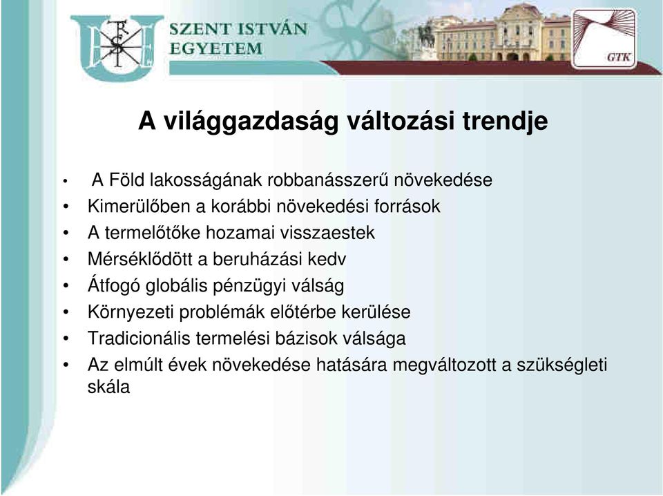 kedv Átfogó globális pénzügyi válság Környezeti problémák előtérbe kerülése Tradicionális