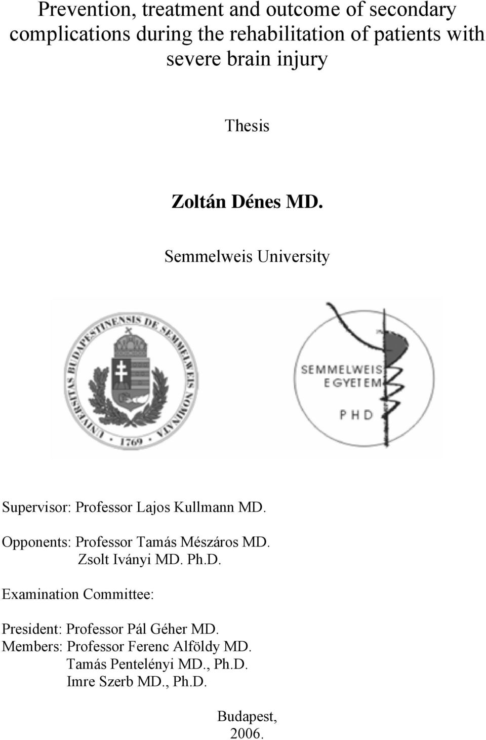 Opponents: Professor Tamás Mészáros MD. Zsolt Iványi MD. Ph.D. Examination Committee: President: Professor Pál Géher MD.