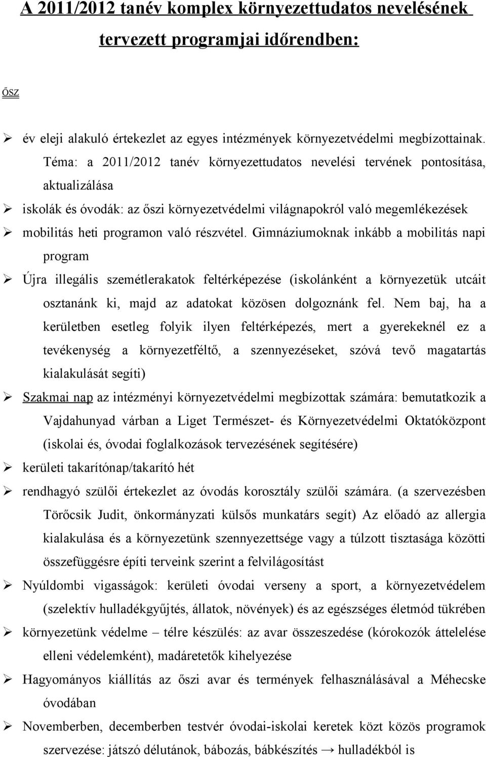 Gimnáziumknak inkább a mbilitás napi prgram Újra illegális szemétlerakatk feltérképezése (isklánként a környezetük utcáit sztanánk ki, majd az adatkat közösen dlgznánk fel.