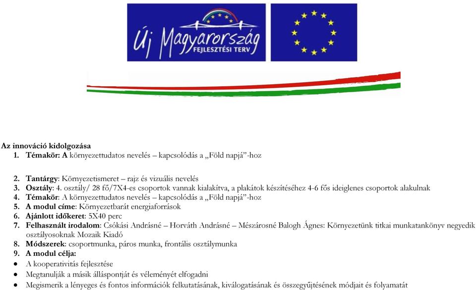 A modul címe: Környezetbarát 6. Ajánlott időkeret: 5X40 perc 7.