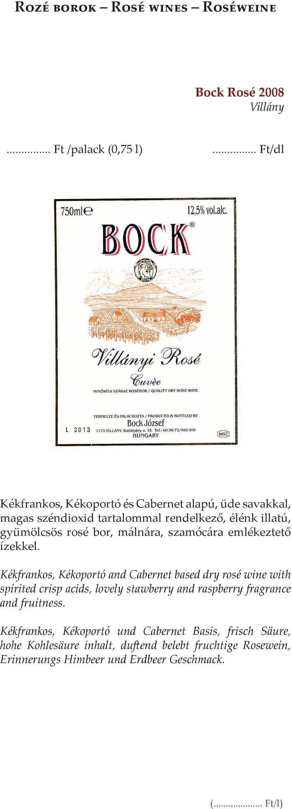 Kékfrankos, Kékoportó and Cabernet based dry rosé wine with spirited crisp acids, lovely stawberry and raspberry fragrance and