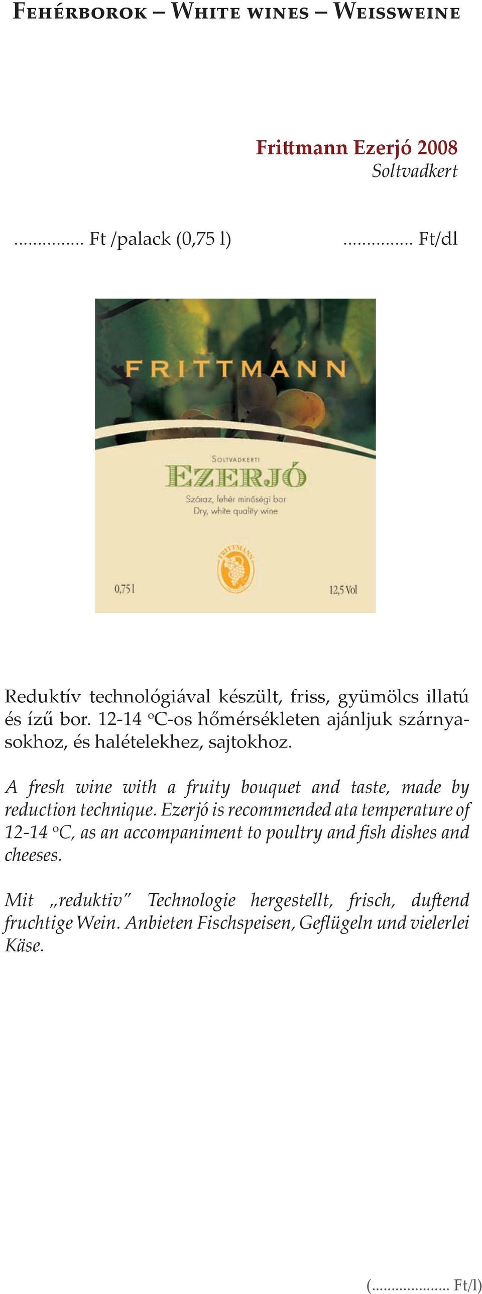 A fresh wine with a fruity bouquet and taste, made by reduction technique.