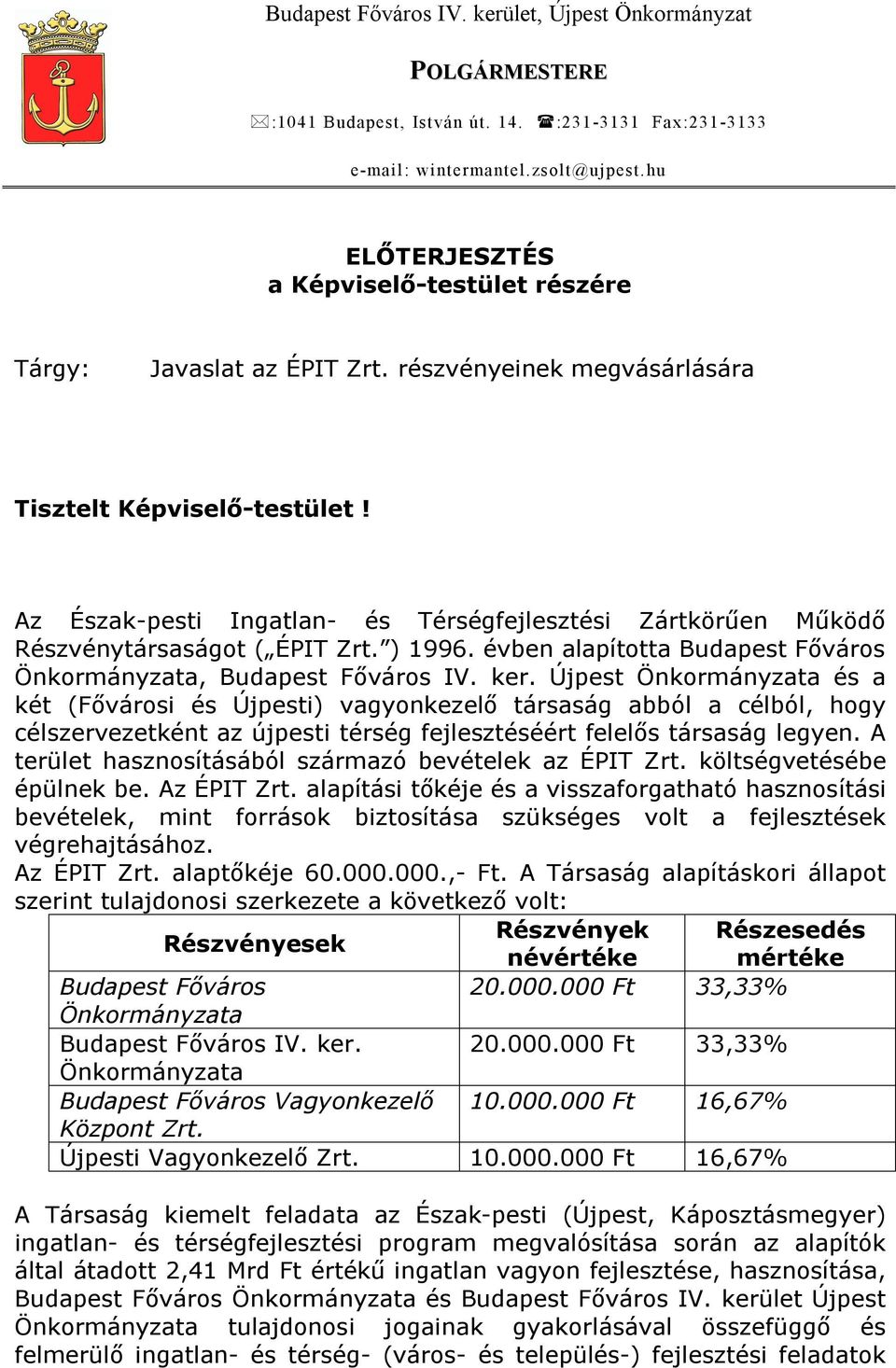 Az Észak-pesti Ingatlan- és Térségfejlesztési Zártkörűen Működő Részvénytársaságot ( ÉPIT Zrt. ) 1996. évben alapította Budapest Főváros Önkormányzata, Budapest Főváros IV. ker.