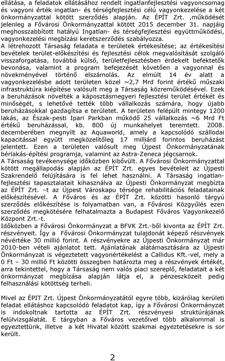 napjáig meghosszabbított hatályú Ingatlan- és térségfejlesztési együttműködési, vagyonkezelési megbízási keretszerződés szabályozza.