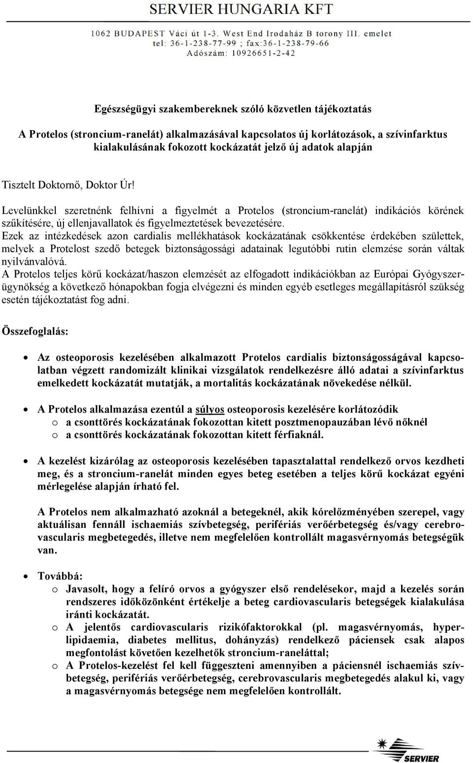 Ezek az intézkedések azon cardialis mellékhatások kockázatának csökkentése érdekében születtek, melyek a Protelost szedő betegek biztonságossági adatainak legutóbbi rutin elemzése során váltak