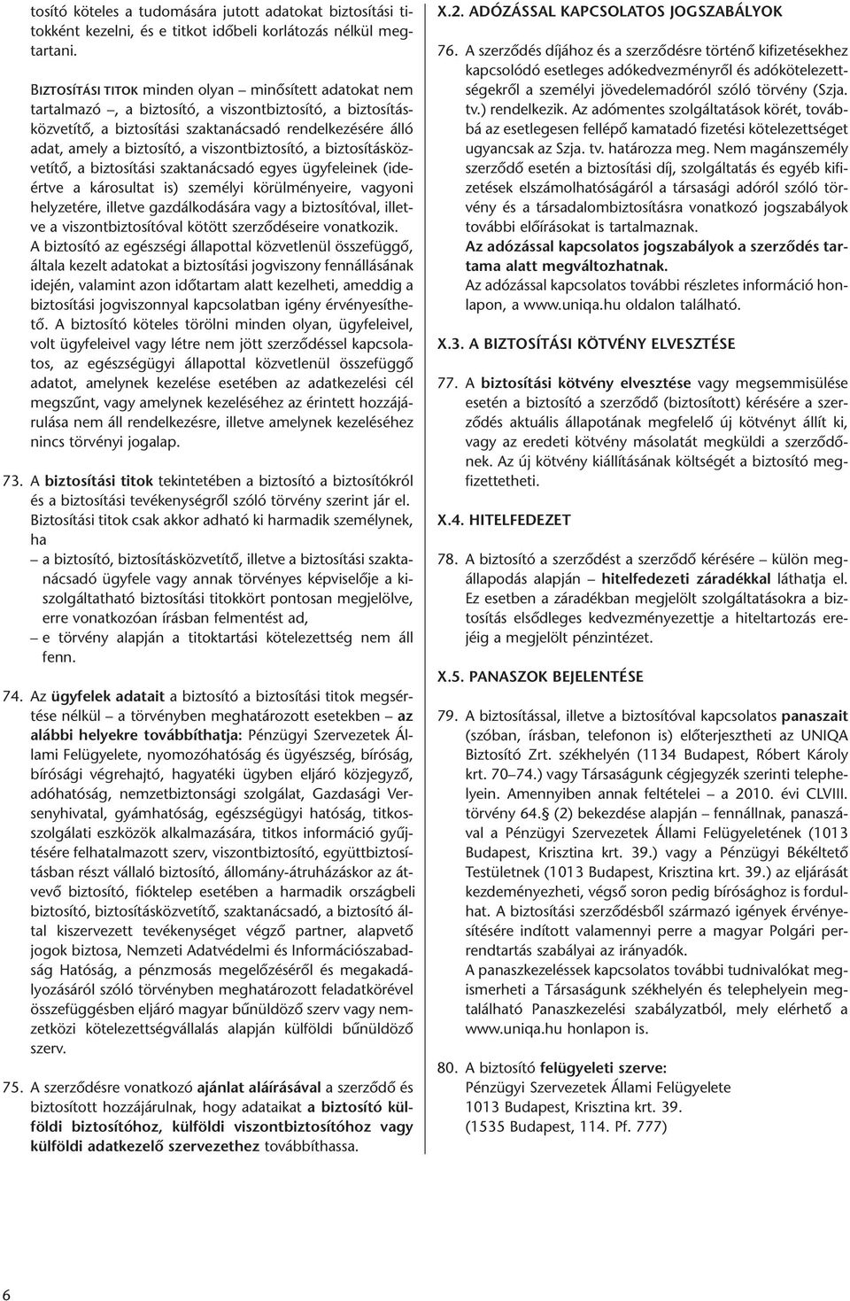 re ál ló adat, amely a biz to sí tó, a vi szont biz to sí tó, a biz to sí tás köz - ve tí tõ, a biz to sí tá si szak ta nács adó egyes ügy fe le i nek (ide - ért ve a ká ro sul tat is) sze mé lyi kö