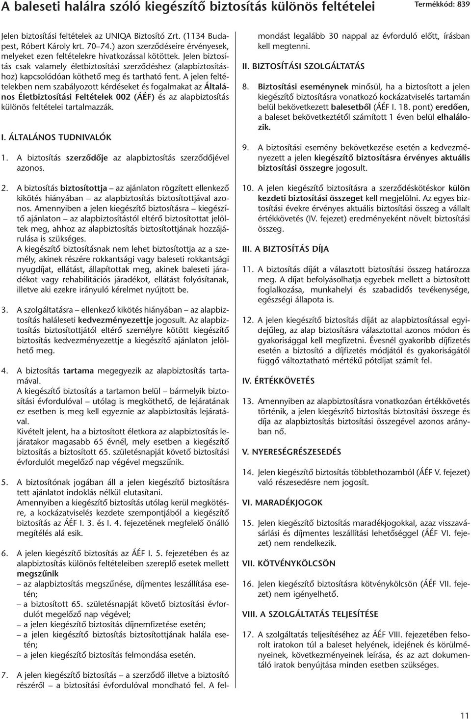 Je len biz to sí - tás csak va la mely élet biz to sí tá si szer zô dés hez (alap biz to sí tás - hoz) kap cso ló dóan köt he tô meg és tart ha tó fent.