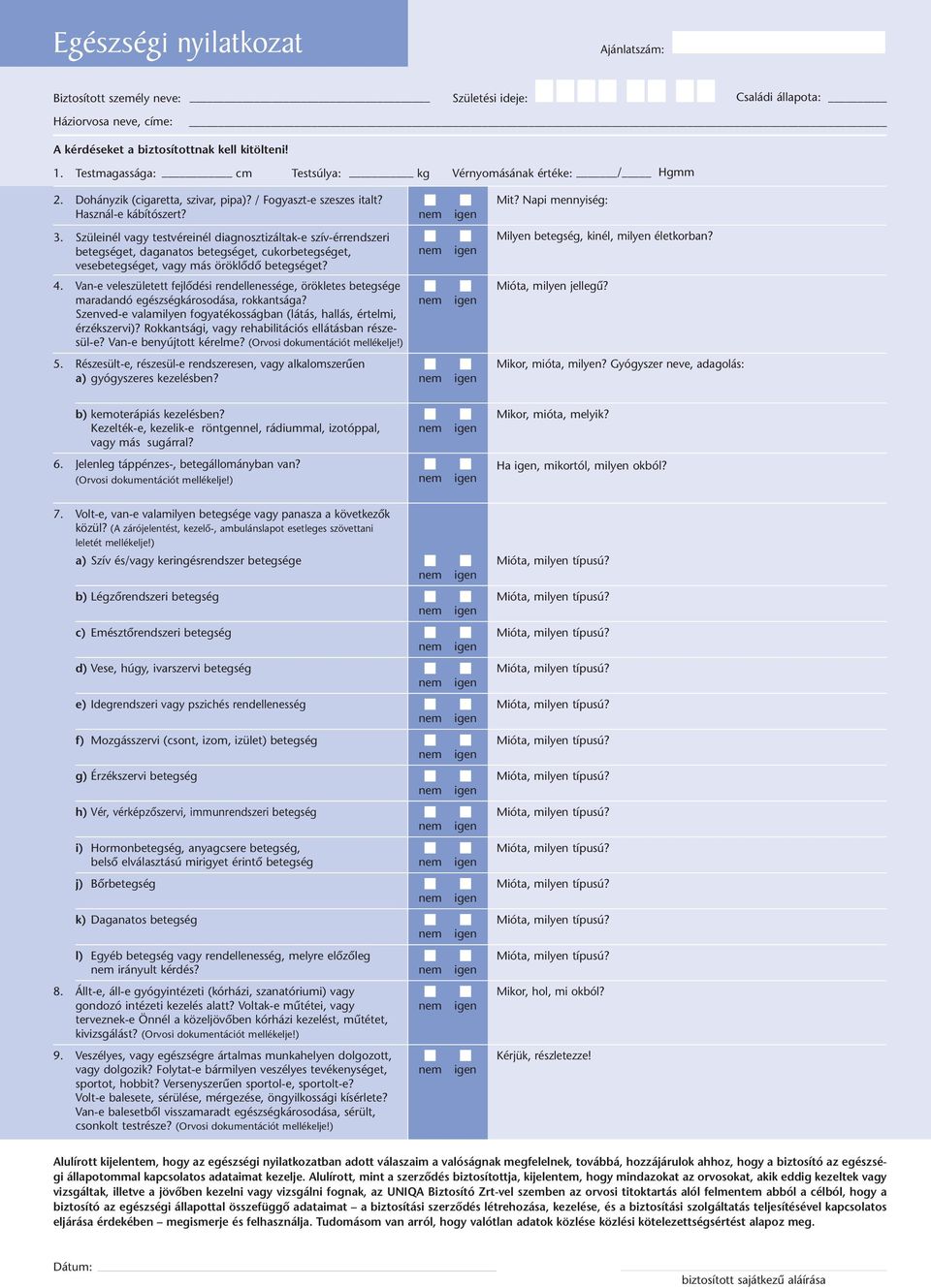Szüleinél vagy testvéreinél diagnosztizáltak-e szív-érrendszeri Milyen betegség, kinél, milyen életkorban?