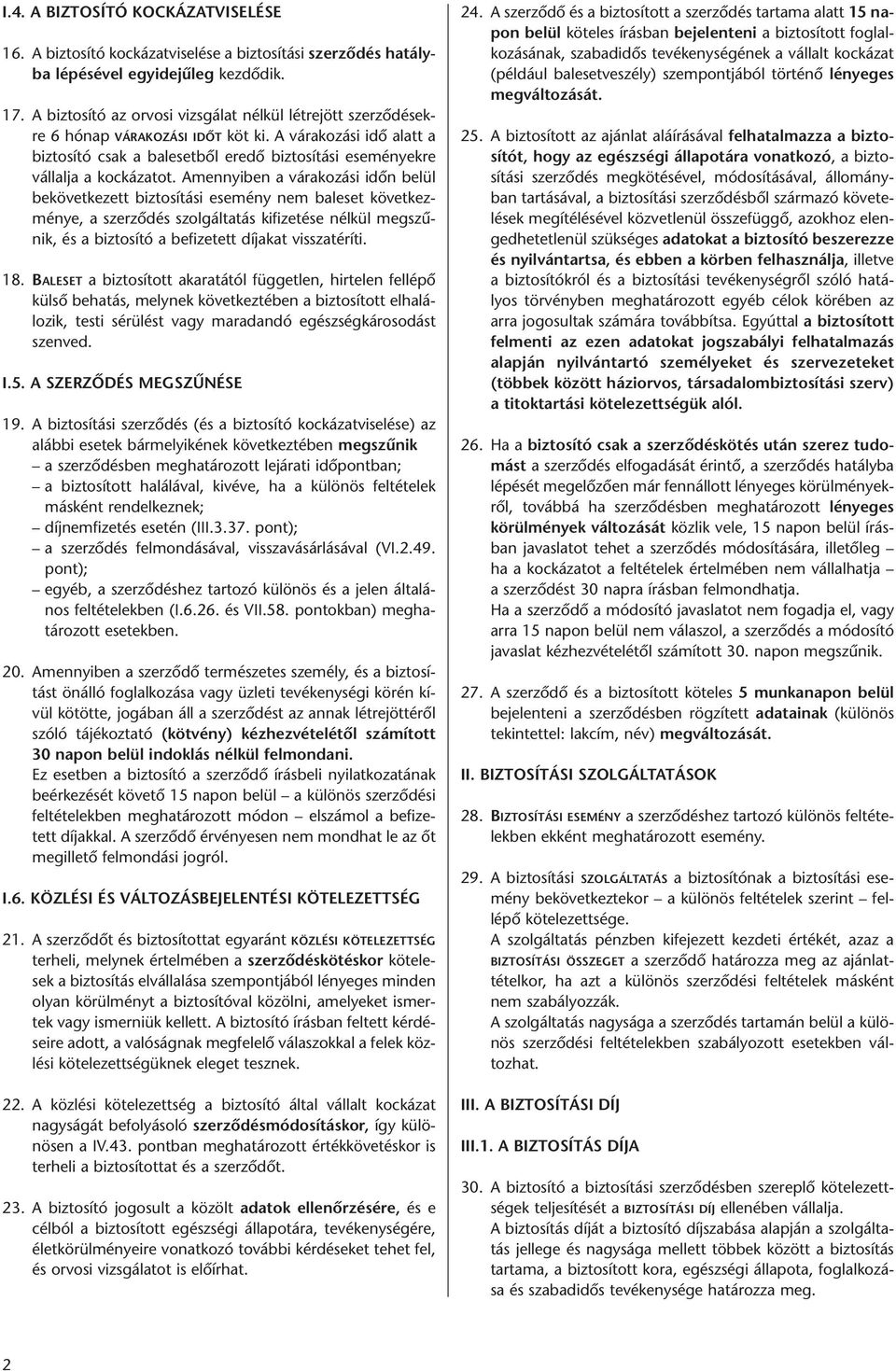 A vá ra ko zá si idô alatt a biz to sí tó csak a baleset bôl ere dô biz to sí tá si ese mé nyek re vál lal ja a koc ká za tot.