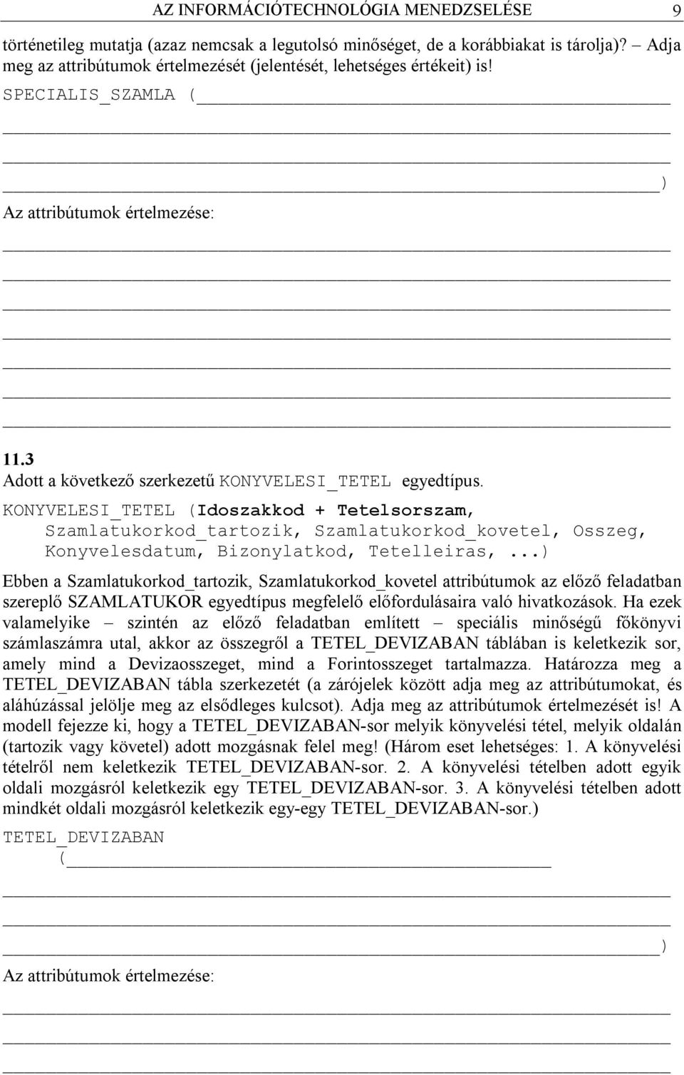 KONYVELESI_TETEL (Idoszakkod + Tetelsorszam, Szamlatukorkod_tartozik, Szamlatukorkod_kovetel, Osszeg, Konyvelesdatum, Bizonylatkod, Tetelleiras,.