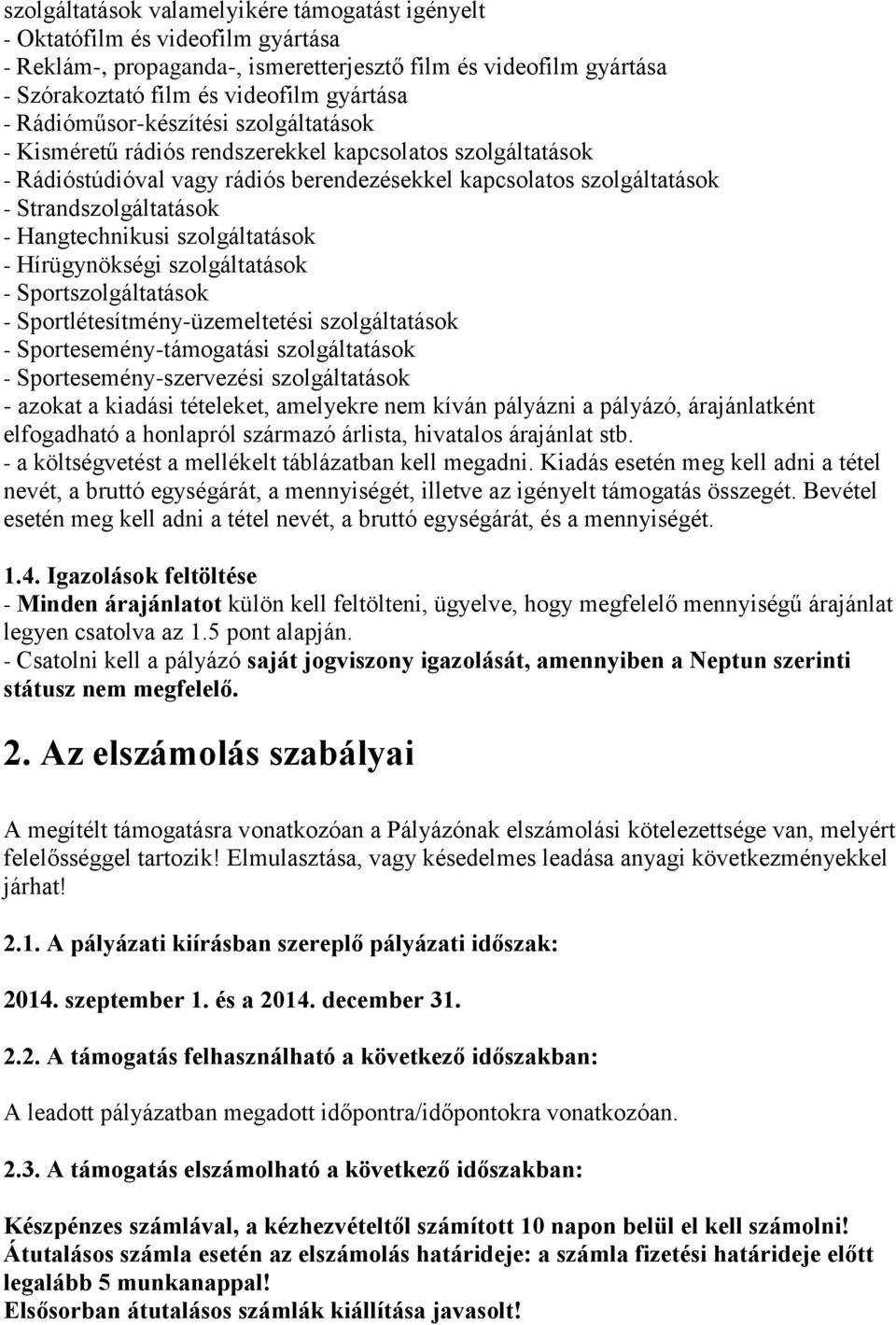 Hangtechnikusi szolgáltatások - Hírügynökségi szolgáltatások - Sportszolgáltatások - Sportlétesítmény-üzemeltetési szolgáltatások - Sportesemény-támogatási szolgáltatások - Sportesemény-szervezési