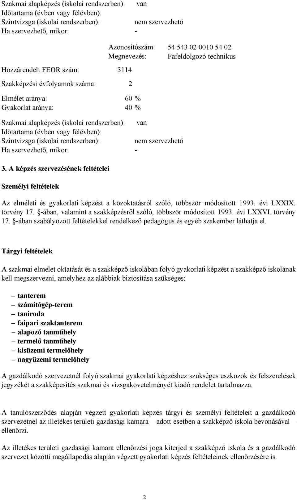 vagy félévben): Szintvizsga (iskolai rendszerben): nem szervezhető Ha szervezhető, mikor: - 3.