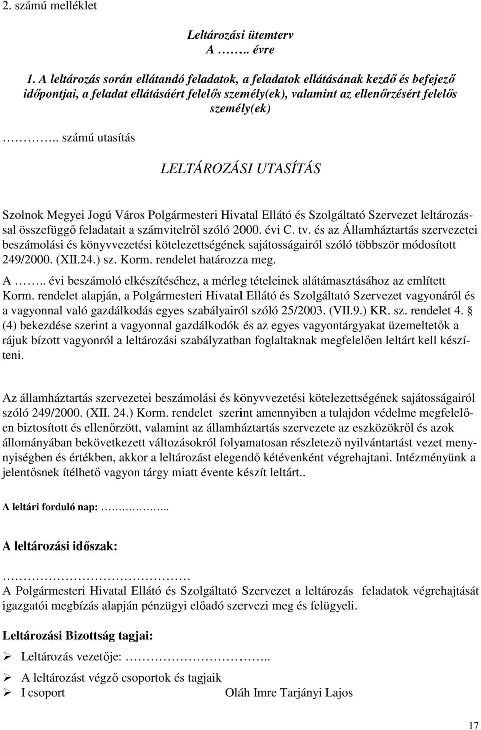 . számú utasítás LELTÁROZÁSI UTASÍTÁS Szolnok Megyei Jogú Város Polgármesteri Hivatal Ellátó és Szolgáltató Szervezet leltározással összefüggő feladatait a számvitelről szóló 2000. évi C. tv.