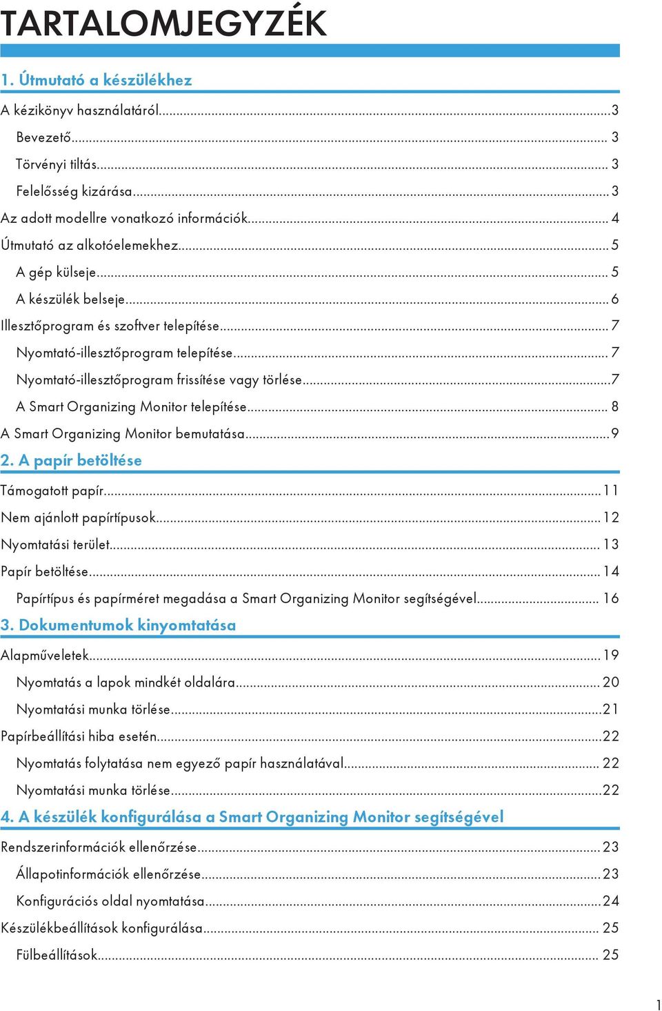 .. 7 Nyomtató-illesztőprogram frissítése vagy törlése...7 A Smart Organizing Monitor telepítése... 8 A Smart Organizing Monitor bemutatása...9 2. A papír betöltése Támogatott papír.